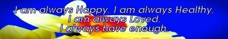 i am always happy. i am always healthy. I am always loved. I always have enough. mike ludens law of attraction creations
