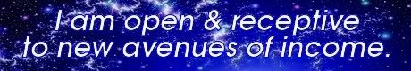 i am open & receptive to new avenues of income. Mike Ludens Law of Attraction Creations