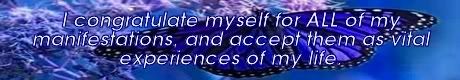 i congratulate myself for all of my manifestations and accept them as vital experiences of my life. Mike Ludens Law of Attraction Creations